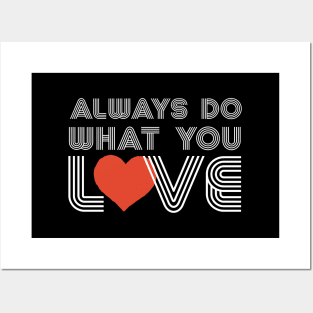 ALWAYS DO WHAT YOU LOVE Posters and Art